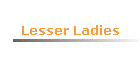 Lesser Ladies